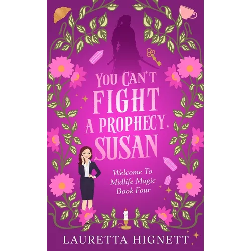 You Can't Fight A Prophecy, Susan: Welcome To Midlife Magic: Book Four