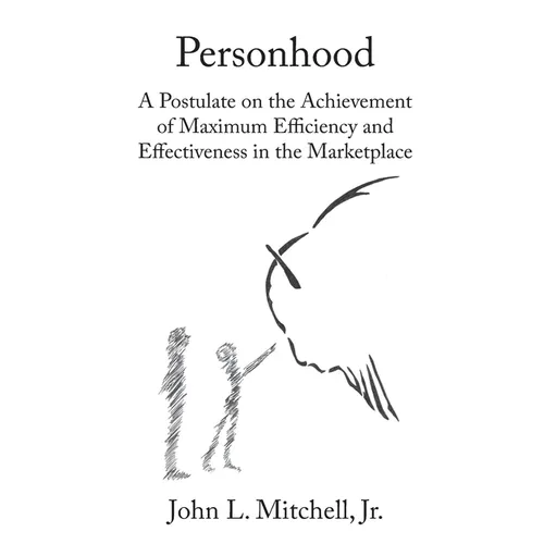 Personhood: A Postulate on the Achievement of Maximum Efficiency and Effectiveness in the Marketplace
