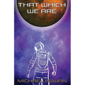 That Which We Are