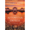 The Automaton Empress: A steampunk adventure mystery