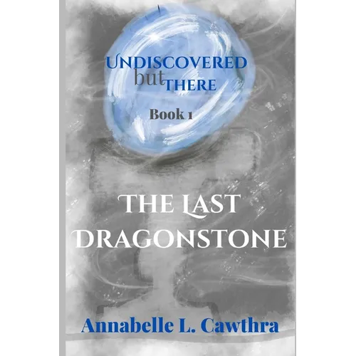 The Last DragonStone: Undiscovered but There: Book 1 - Paperback
