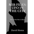 MIB Files: UFO In The City - Tales of the Men In Black