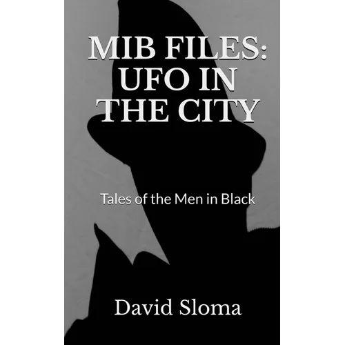 MIB Files: UFO In The City - Tales of the Men In Black