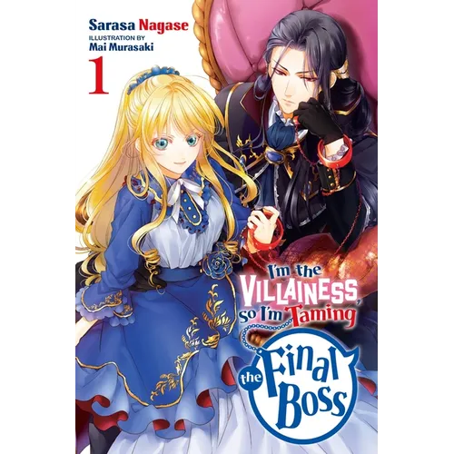 I'm the Villainess, So I'm Taming the Final Boss, Vol. 1 (Light Novel): Volume 1