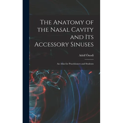 The Anatomy of the Nasal Cavity and Its Accessory Sinuses: An Atlas for Practitioners and Students