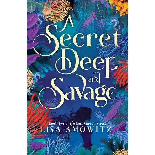 A Secret Deep and Savage: Book 2 of the Lost Garden Series