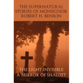 The Supernatural Stories of Monsignor Robert H. Benson: The Light Invisible, a Mirror of Shalott