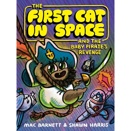 The First Cat in Space and the Baby Pirate's Revenge: A Graphic Novel