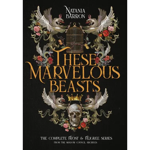 These Marvelous Beasts: The Complete Frost & Filigree Series
