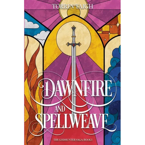 Dawnfire and Spellweave: The Godhunter Saga: Book 1