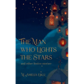 The Man who Lights the Stars and other festive stories