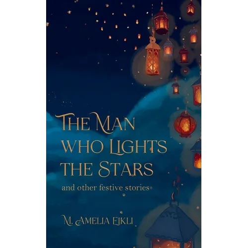 The Man who Lights the Stars and other festive stories