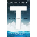 T Is for Time Travel: A collection of timely short stories