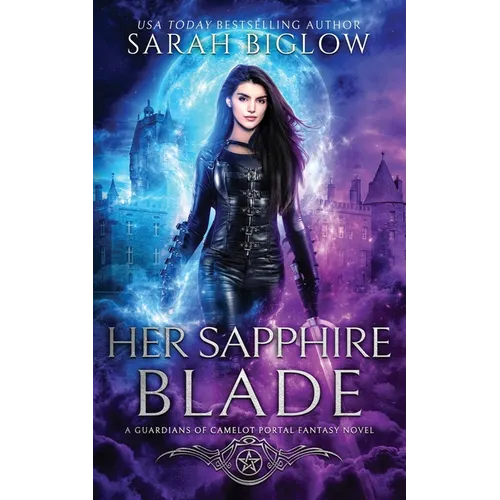 Her Sapphire Blade: An Arthurian-Inspired Portal Fantasy Novel