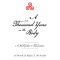A Thousand Years in the Body: A Novel of Love & Transcendence