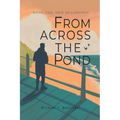From Across the Pond: Book One: New Beginnings