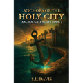 Anchors of the Holy City: Anchor Gate Series Book 2