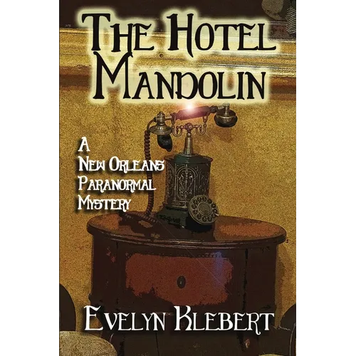 The Hotel Mandolin: A New Orleans Paranormal Mystery