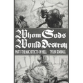 Whom Gods Would Destroy, Part I: The Architects of Hell