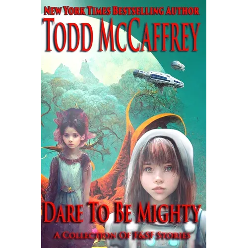 Dare To Be Mighty: A Collection of F&SF Stories