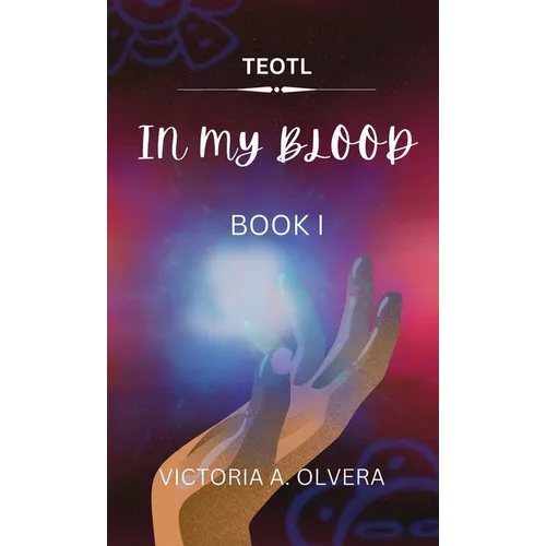 Teotl: TEOTL: In My Blood By Victoria Olvera