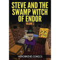 Steve And The Swamp Witch of Endor: The Ultimate Minecraft Comic Book Volume 2