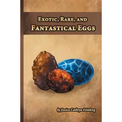 Exotic, Rare, and Fantastical Eggs: A Pocket Field Gude