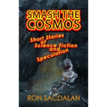 Smash the Cosmos: Short Stories of Science Fiction and Speculation