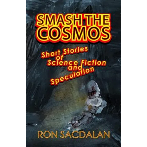 Smash the Cosmos: Short Stories of Science Fiction and Speculation