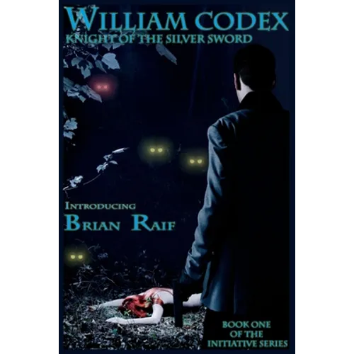 William Codex: Knight of the Silver Sword: Book one of the Initiative Series