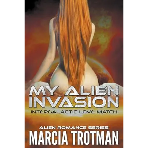 My Alien Invasion: Intergalactic Love Match (Alien Romance Series)