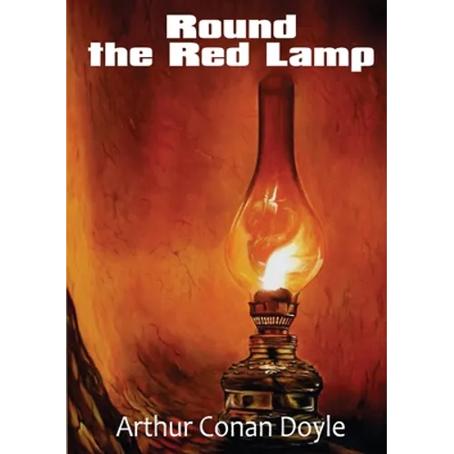 Round the Red Lamp: a volume collecting 15 short stories written by Arthur Conan Doyle. These are medical and fantasy stories. The idea has been sugge