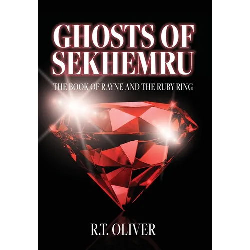 Ghosts of Sekhemru: The Book of Rayne and the Ruby Ring