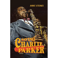 Saving Charlie Parker