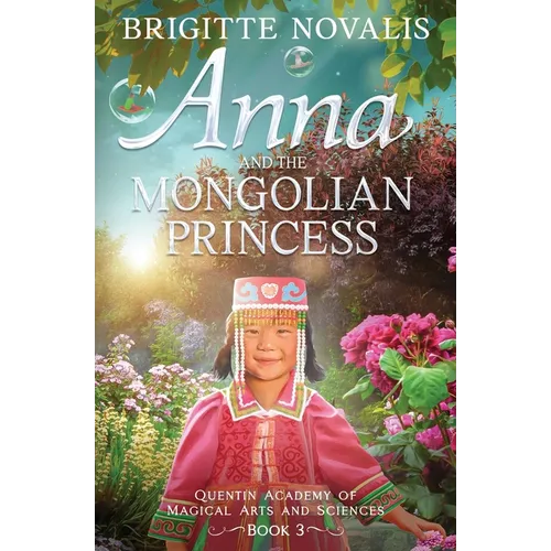 Anna and the Mongolian Princess: Quentin Academy of Magical Arts and Sciences, Volume 3