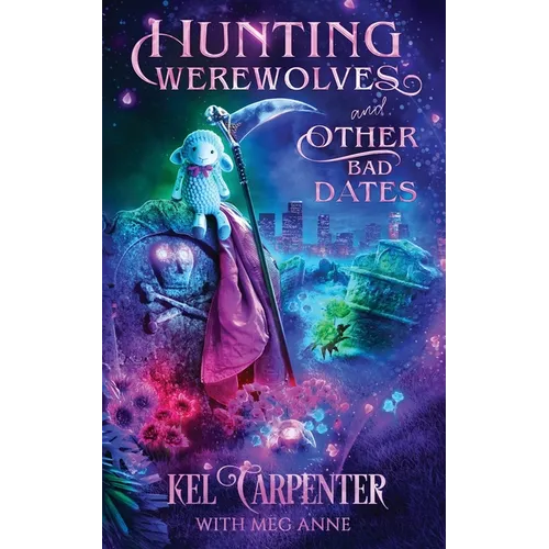 Hunting Werewolves and Other Bad Dates: A Hilarious Urban Fantasy Romantic Comedy