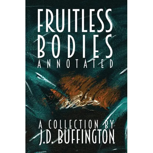 Fruitless Bodies: A Collection By J.D. Buffington