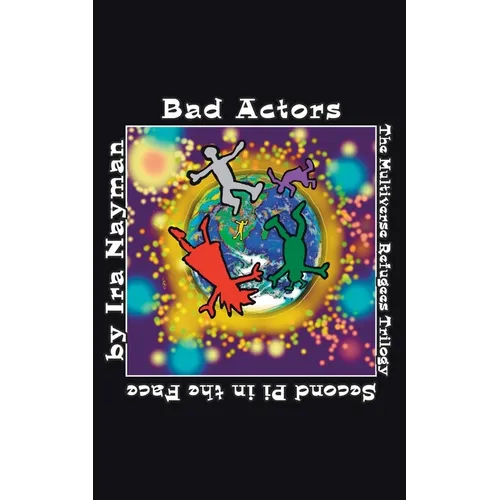 Bad Actors: The Multiverse Refugees Trilogy: Second Pi in the Face