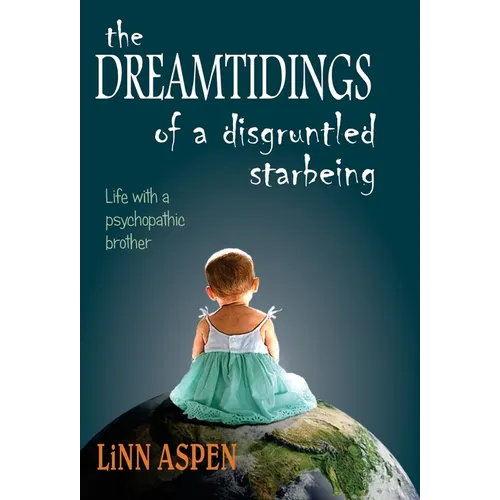 The Dreamtidings of a Disgruntled Starbeing: Life With a Psychopathic Brother