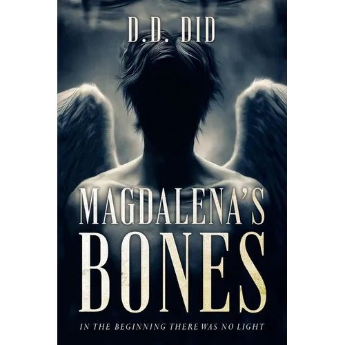 Magdalena's Bones: In the beginning, there was no light