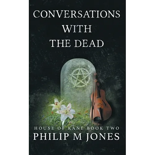 Conversations With The Dead: House of Kane Book Two