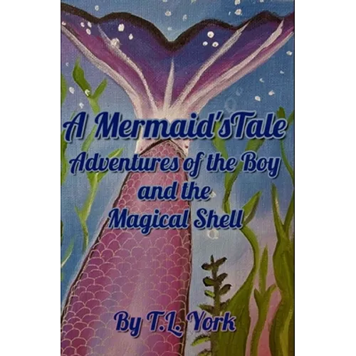 A Mermaid's Tale: Adventures of the Boy and the Magical Shell