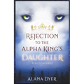Rejection to the Alpha King's Daughter
