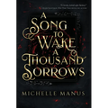 A Song to Wake a Thousand Sorrows: The Song Duology: Book One