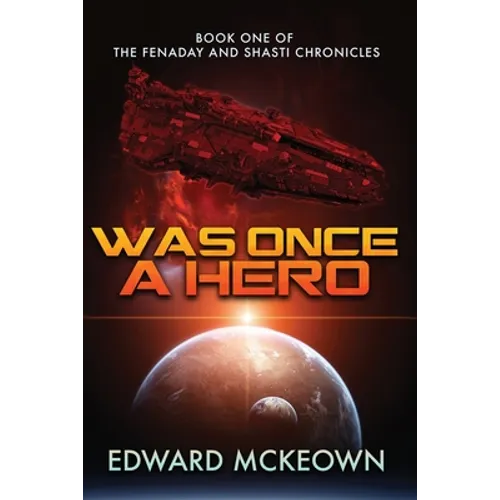 Was Once a Hero: Book One of the Fenaday and Shasti Chronicles