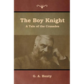 The Boy Knight: A Tale of the Crusades