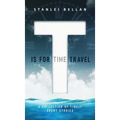 T Is for Time Travel: A collection of timely short stories