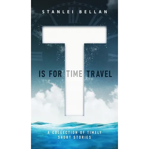 T Is for Time Travel: A collection of timely short stories