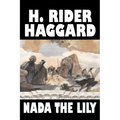 Nada the Lily by H. Rider Haggard, Fiction, Fantasy, Literary, Historical, Fairy Tales, Folk Tales, Legends & Mythology