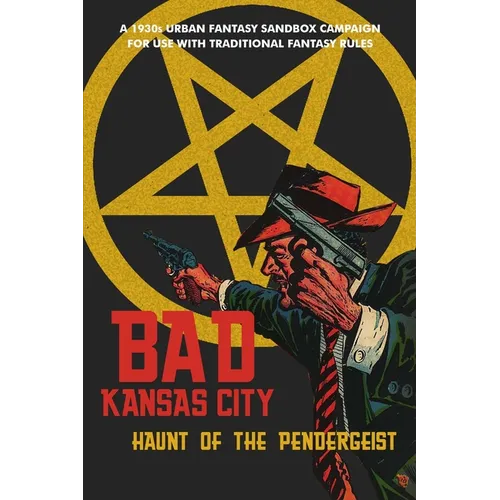 Bad Kansas City: Haunt of the Pendergeist: A 1930s Urban Fantasy Sandbox Campaign for use with Traditional Fantasy Rules